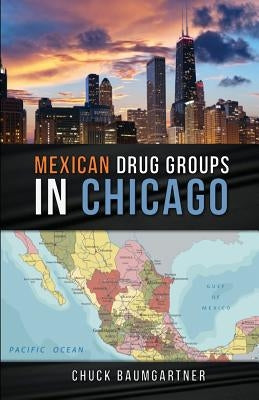 Mexican Drug Groups in Chicago by Baumgartner, Chuck