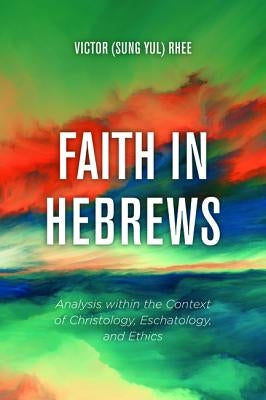Faith in Hebrews by Rhee, Victor (Sung Yul)
