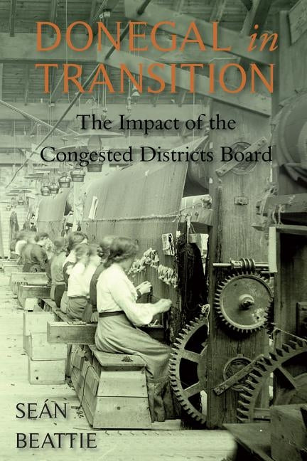 Donegal in Transition: The Impact of the Congested Districts Board by Beattie, Sean