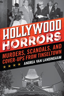 Hollywood Horrors: Murders, Scandals, and Cover-Ups from Tinseltown by Van Landingham, Andrea