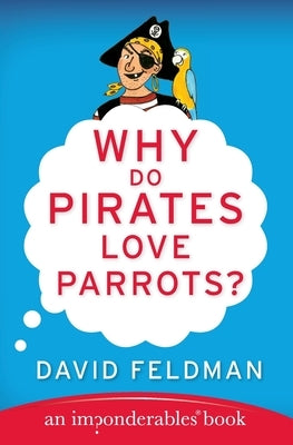 Why Do Pirates Love Parrots? by Feldman, David
