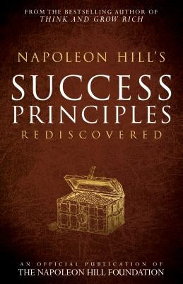 Napoleon Hill's Success Principles Rediscovered by Hill, Napoleon