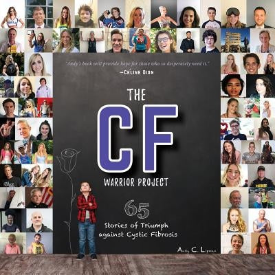 The CF Warrior Project: 65 Stories of Triumph against Cystic Fibrosis by Lipman, Andy
