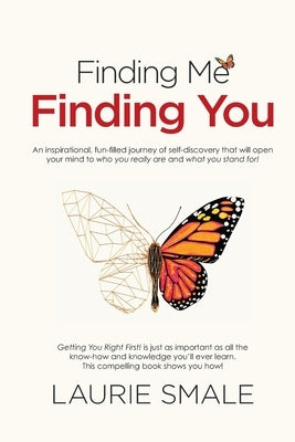 Finding Me Finding You: An inspirational, fun-filled journey of self-discovery that will open your mind to who you really are and what you sta by Smale, Laurie