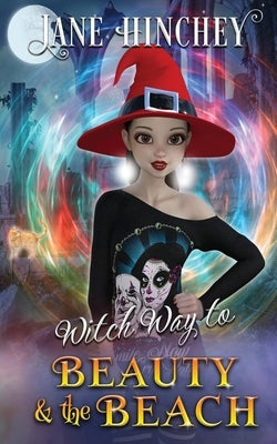 Witch Way to Beauty and the Beach: A Witch Way Paranormal Cozy Mystery #4 by Hinchey, Jane