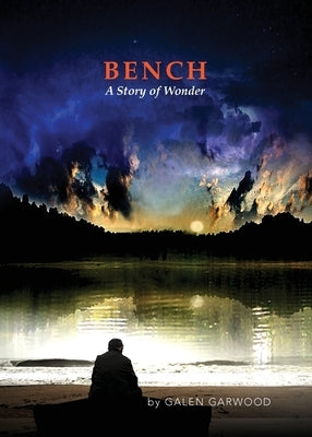 BENCH, A Story of Wonder by Garwood, Galen