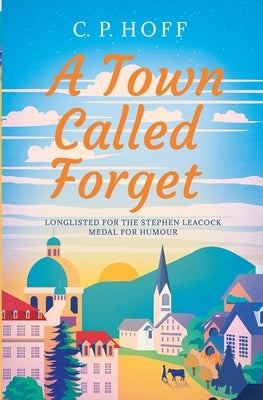 A Town Called Forget by Hoff, C. P.