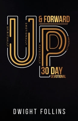Up and Forward- 30 Day Devotional: 30 Day Devotional: 30 Day Devotional by Follins, Dwight P.