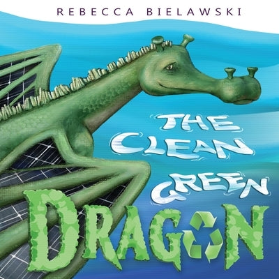 The Clean Green Dragon by Bielawski, Rebecca