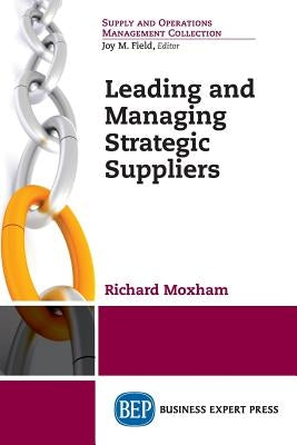 Leading and Managing Strategic Suppliers by Moxham, Richard