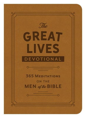 The Great Lives Devotional: 365 Meditations on the Men of the Bible by Compiled by Barbour Staff