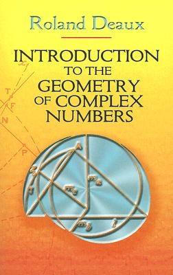 Introduction to the Geometry of Complex Numbers by Deaux, Roland