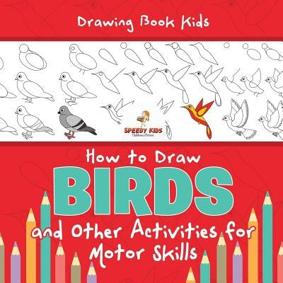 Drawing Book Kids. How to Draw Birds and Other Activities for Motor Skills. Winged Animals Coloring, Drawing and Color by Number by Jupiter Kids