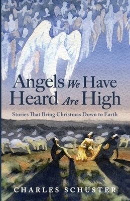 Angels We Have Heard Are High by Schuster, Charles