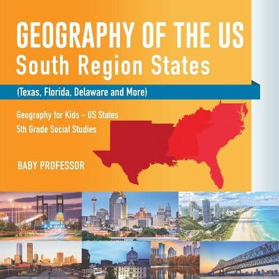 Geography of the US - South Region States (Texas, Florida, Delaware and More) - Geography for Kids - US States - 5th Grade Social Studies by Baby Professor