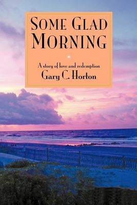Some Glad Morning by Horton, Gary Cameron