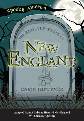 The Ghostly Tales of New England by Juettner, Carie