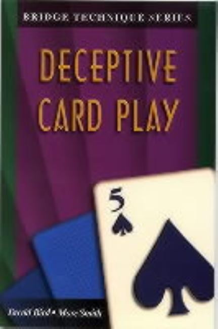 Bridge Technique 5: Deceptive Card Play by Smith, Marc