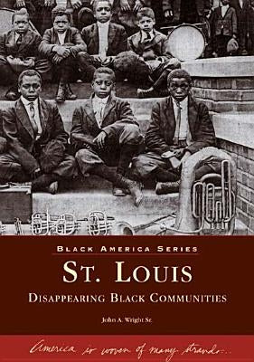 St. Louis: Disappearing Black Communities by Wright Sr, John A.