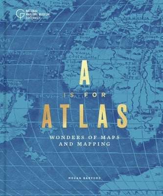 A is for Atlas: A Celebration of Cartography by Barford, Megan