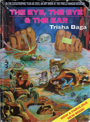 Trisha Baga: The Eye, the Eye and the Ear by Baga, Trisha