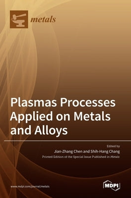 Plasmas Processes Applied on Metals and Alloys by Chen, Jian-Zhang