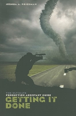 Getting It Done: The Ultimate Production Assistant Guide by Friedman, Joshua