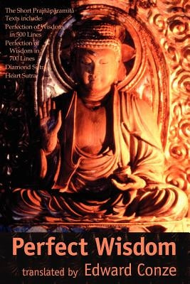 Perfection of Wisdom: The Short Prajanaapaaramitaa Texts by Conze, Edward