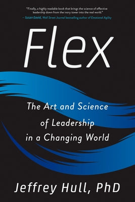 Flex: The Art and Science of Leadership in a Changing World by Hull, Jeffrey