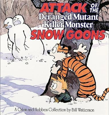 Attack of the Deranged Mutant Killer Monster Snow Goons: A Calvin and Hobbes Collection by Watterson, Bill