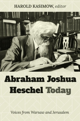 Abraham Joshua Heschel Today by Kasimow, Harold