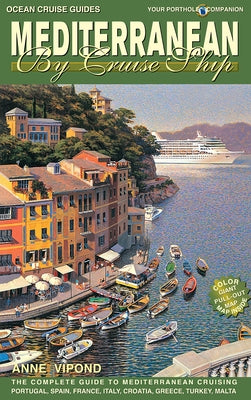 Mediterranean by Cruise Ship Eighth Edition: The Complete Guide to Mediterranean Cruising. Includes Portugal, Spain France, Italy, Croatia, Greece, Tu by Vipond, Anne