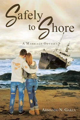 Safely to Shore: A Marriage Odyssey by Garza, Armando N.