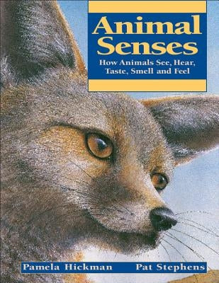 Animal Senses: How Animals See, Hear, Taste, Smell and Feel by Hickman, Pamela