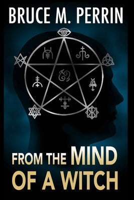 From the Mind of a Witch by Perrin, Bruce M.