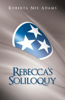 Rebecca's Soliloquy: A True Story by Adams, Roberta Nee