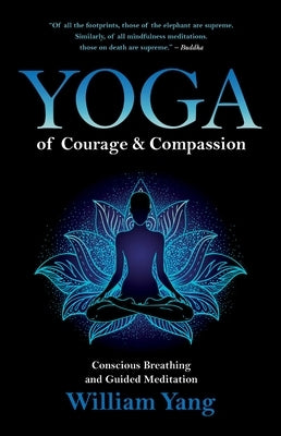 Yoga of Courage and Compassion: Conscious Breathing and Guided Meditation by Yang, William