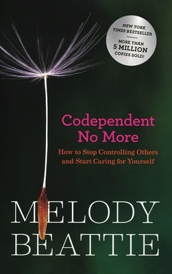 Codependent No More: How to Stop Controlling Others and Start Caring for Yourself by Beattie, Melody