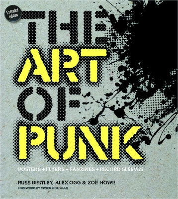 The Art of Punk: Posters + Flyers + Fanzines + Record Sleeves by Ogg, Alex
