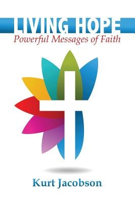 Living Hope: Powerful Messages of Faith by Jacobson, Kurt