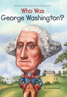 Who Was George Washington? by Edwards, Roberta