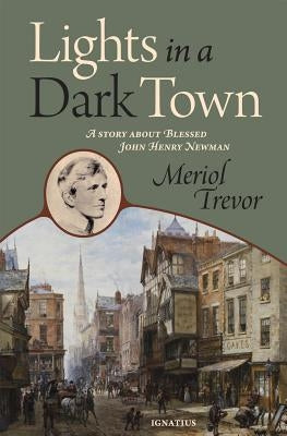 Lights in a Dark Town: A Story about Blessed John Henry Newman by Trevor, Meriol