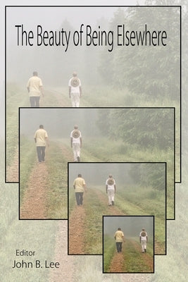 The Beauty of Being Elsewhere: poems of journey and sojourn by Lee, John