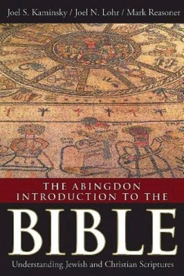 The Abingdon Introduction to the Bible: Understanding Jewish and Christian Scriptures by Kaminsky, Joel S.