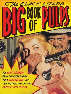 The Black Lizard Big Book of Pulps: The Best Crime Stories from the Pulps During Their Golden Age--The '20s, '30s & '40s by Penzler, Otto