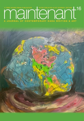 Maintenant 16: A Journal of Contemporary Dada Writing and Art by Carlaftes, Peter