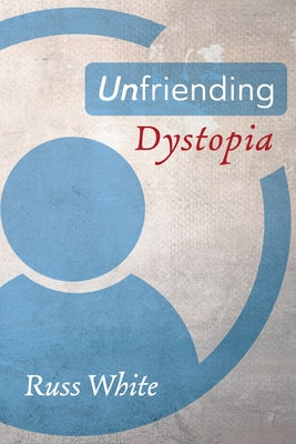 Unfriending Dystopia by White, Russ