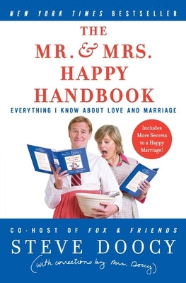 The Mr. & Mrs. Happy Handbook: Everything I Know about Love and Marriage (with Corrections by Mrs. Doocy) by Doocy, Steve