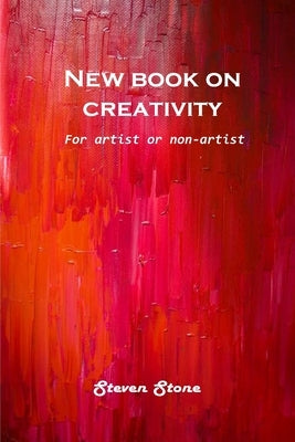 New book on creativity: For artist or non-artist by Steven Stone