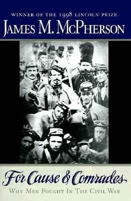 For Cause and Comrades: Why Men Fought in the Civil War by McPherson, James M.